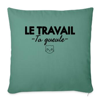 Le travail ta gueule. Humour noir - Housse de coussin décorative 45 x 45 cm - vert sapin - Devant