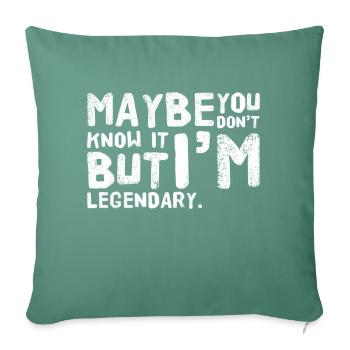 Maybe you don't know it BUT Im legendary NEW Design - Sofa pillowcase 17,3'' x 17,3'' (45 x 45 cm) - cypress green - Front