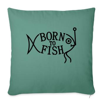 born to fish (F, 1c) - Sofa pillowcase 17,3'' x 17,3'' (45 x 45 cm) - cypress green - Front