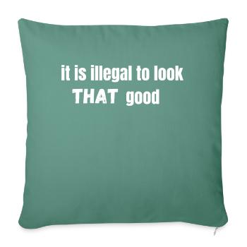 it is illegal to look THAT good - Sofa pillowcase 17,3'' x 17,3'' (45 x 45 cm) - cypress green - Front