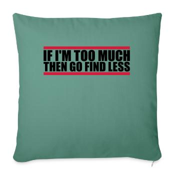 if im too much - Sofa pillowcase 17,3'' x 17,3'' (45 x 45 cm) - cypress green - Front