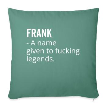 Frank a Name Given to Fucking Legends - Sofa pillowcase 17,3'' x 17,3'' (45 x 45 cm) - cypress green - Front