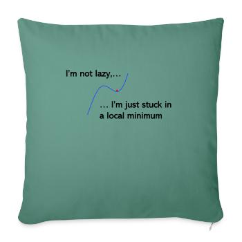 I'm not lazy, I'm just stuck in a local minimum - Sofa pillowcase 17,3'' x 17,3'' (45 x 45 cm) - cypress green - Front