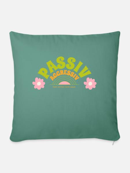 Passiv aggressiv - Nein ich bin nicht sauer - Sofakissenbezug 45 x 45 cm - Tanngrün