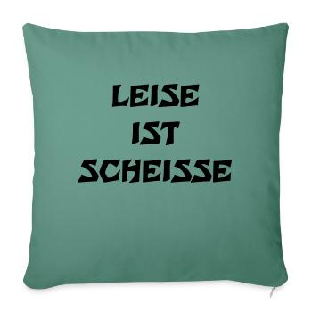 Leise ist Scheisse - Sofakissenbezug 45 x 45 cm - Tanngrün - Vorne