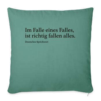 Im Falle eines Falles, ist richtig fallen alles. - Sofakissenbezug 45 x 45 cm - Tanngrün - Vorne