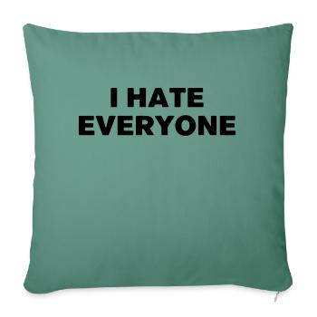 I hate everyone. - Sofa pillowcase 17,3'' x 17,3'' (45 x 45 cm) - cypress green - Front