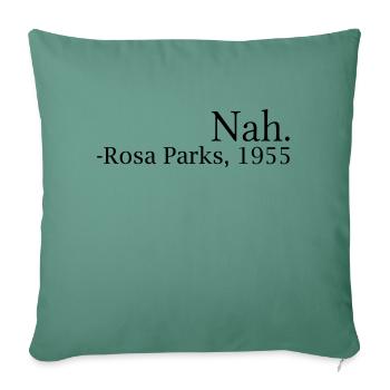 "Nah." - Rosa Parks, 1955 - Sofa pillowcase 17,3'' x 17,3'' (45 x 45 cm) - cypress green - Front