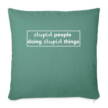 stupid people doing stupid things design - Sofa pillowcase 17,3'' x 17,3'' (45 x 45 cm) - cypress green - Front