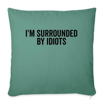 I’m Surrounded by Idiots - Sofa pillowcase 17,3'' x 17,3'' (45 x 45 cm) - cypress green - Front