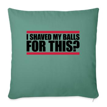 I shaved my balls - Sofa pillowcase 17,3'' x 17,3'' (45 x 45 cm) - cypress green - Front