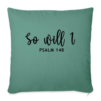 So will I psalm 148 - Sofa pillowcase 17,3'' x 17,3'' (45 x 45 cm) - cypress green - Front