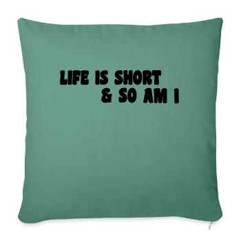 la vie est courte, moi aussi - Housse de coussin décorative 45 x 45 cm - vert sapin - Devant