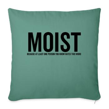 Moist Because At Least One Person You Know Hates - Sofa pillowcase 17,3'' x 17,3'' (45 x 45 cm) - cypress green - Front