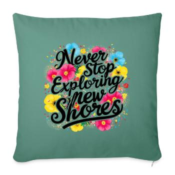 Never Stop Exploring The Shores Design - Sofa pillowcase 17,3'' x 17,3'' (45 x 45 cm) - cypress green - Front