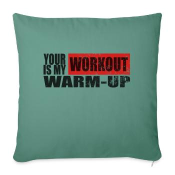 your workout is miy warmup T shirt Design - Sofa pillowcase 17,3'' x 17,3'' (45 x 45 cm) - cypress green - Front