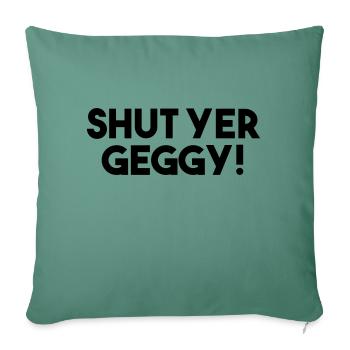 Shut Yer Geggy! - Funny Scottish Slang - Sofa pillowcase 17,3'' x 17,3'' (45 x 45 cm) - cypress green - Front