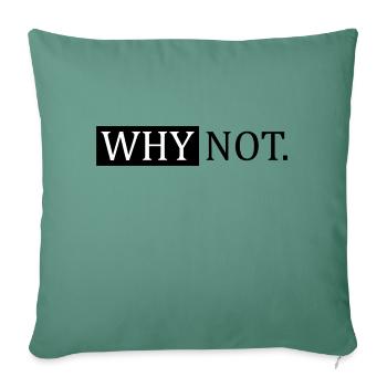 Why Not Sarcastic Saying - Sofa pillowcase 17,3'' x 17,3'' (45 x 45 cm) - cypress green - Front