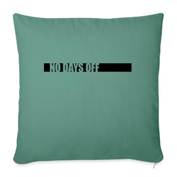 no days off quote - Sofa pillowcase 17,3'' x 17,3'' (45 x 45 cm) - cypress green - Front