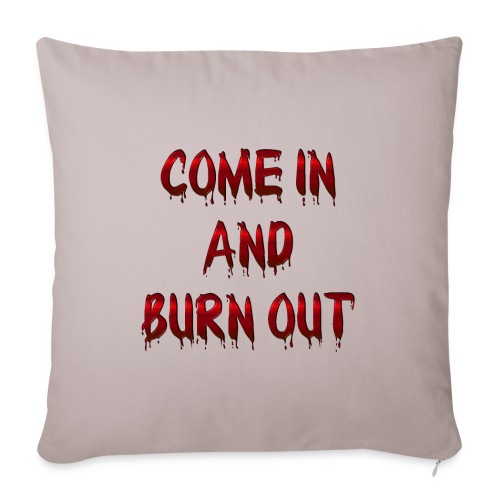Come in and burn out !!! - Not just clapping !!! - Sofa pillowcase 17,3'' x 17,3'' (45 x 45 cm)