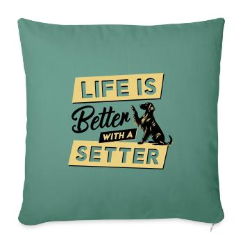 Life is Better with a Setter - Vector Design - Sofa pillowcase 17,3'' x 17,3'' (45 x 45 cm) - cypress green - Front
