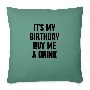 It's My Birthday Buy Me a Drink - Sofa pillowcase 17,3'' x 17,3'' (45 x 45 cm) - cypress green - Front