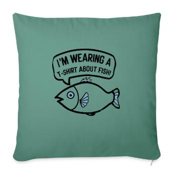 POISSON. JE PORTE UN T-SHIRT SUR LE THÈME DU POISSON - Housse de coussin décorative 45 x 45 cm - vert sapin - Devant
