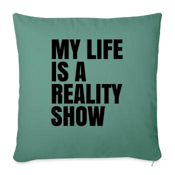 my life is a reality show realityshow - Sofakissenbezug 45 x 45 cm - Tanngrün - Vorne
