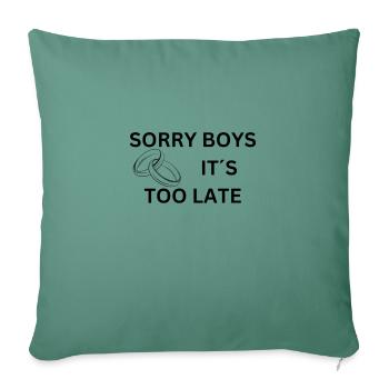 SORRY BOYS IT S TOO LATE - Sofa pillowcase 17,3'' x 17,3'' (45 x 45 cm) - cypress green - Front