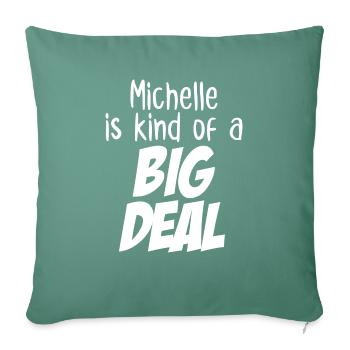 Michelle is Kind of a Big Deal - Sofa pillowcase 17,3'' x 17,3'' (45 x 45 cm) - cypress green - Front