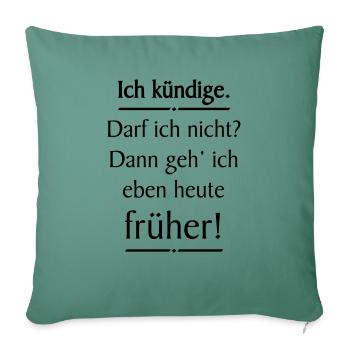 Ich kündige lustiger Spruch - Sofakissenbezug 45 x 45 cm - Tanngrün - Vorne
