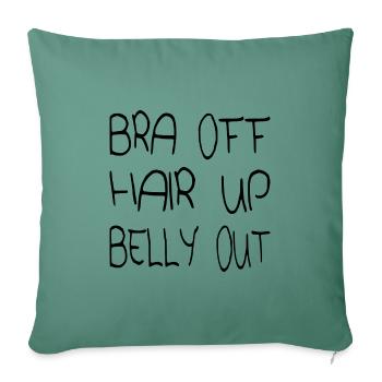 Bra off Hair up Belly out - Sofakissenbezug 45 x 45 cm - Tanngrün - Vorne