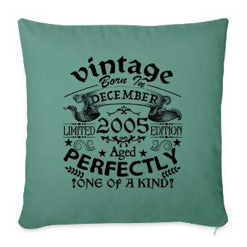 December 2005 | 2005 Vintage | born in December - Sofa pillowcase 17,3'' x 17,3'' (45 x 45 cm) - cypress green - Front