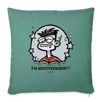 I'm nerdy, nerdyvergent and such a nerd - Sofa pillowcase 17,3'' x 17,3'' (45 x 45 cm) - cypress green - Front
