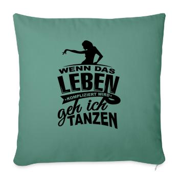 Wenn das Leben kompliziert wird geh ich tanzen - Sofakissenbezug 45 x 45 cm - Tanngrün - Vorne