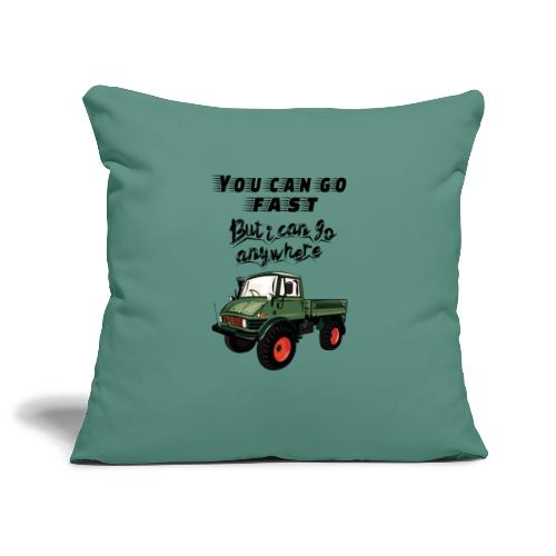 You can go faster, but I can go ANYWHERE! Unimog - Sofakissenbezug 45 x 45 cm