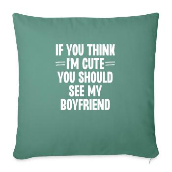 If You Think I'm Cute You Should See My Boyfriend - Sofa pillowcase 17,3'' x 17,3'' (45 x 45 cm) - cypress green - Front