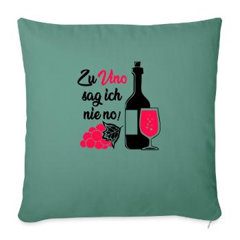 I never say no to Vino! - Sofa pillowcase 17,3'' x 17,3'' (45 x 45 cm) - cypress green - Front