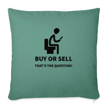 Buy or Sell That's the Question of a trader - Sofa pillowcase 17,3'' x 17,3'' (45 x 45 cm) - cypress green - Front