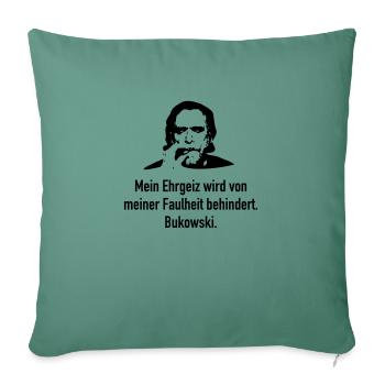 Bukowski: Mein Ehrgeiz wird von meiner Faulheit b - Sofakissenbezug 45 x 45 cm - Tanngrün - Vorne