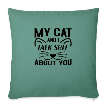My Cat and i talk Shit about you - Sofa pillowcase 17,3'' x 17,3'' (45 x 45 cm) - cypress green - Front