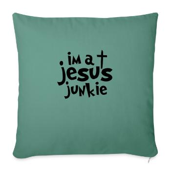 im a Jesus Junkie - Sofa pillowcase 17,3'' x 17,3'' (45 x 45 cm) - cypress green - Front