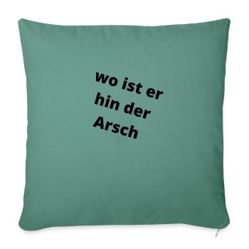 Wo ist er hin, der Arsch. - Sofakissenbezug 45 x 45 cm - Tanngrün - Vorne