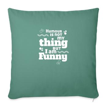 Humour is not my thing but I am funny - Humor Art - Sofa pillowcase 17,3'' x 17,3'' (45 x 45 cm) - cypress green - Front