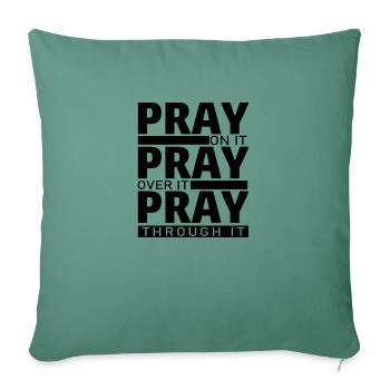 PRAY ON IT PRAY OVER IT PRAY THROUGH IT - Sofa pillowcase 17,3'' x 17,3'' (45 x 45 cm) - cypress green - Front