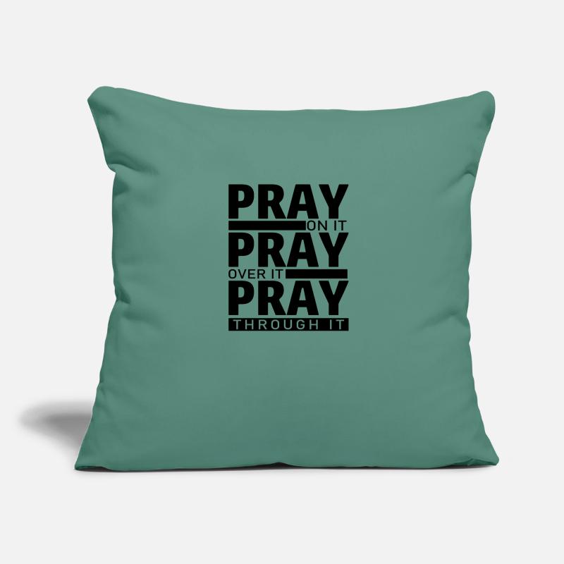 PRAY ON IT PRAY OVER IT PRAY THROUGH IT Sofa pillowcase 17,3'' x 17,3'' (45 x 45 cm)