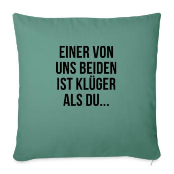 Einer von uns beiden ist klüger als du - Sofakissenbezug 45 x 45 cm - Tanngrün - Vorne
