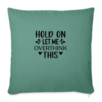 Hold on Let Me Overthink This - Sofa pillowcase 17,3'' x 17,3'' (45 x 45 cm) - cypress green - Front