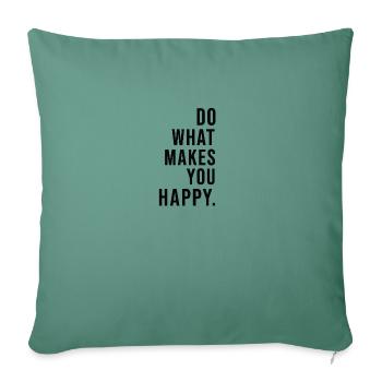 "Do what does makes you happy." - Sofa pillowcase 17,3'' x 17,3'' (45 x 45 cm) - cypress green - Front