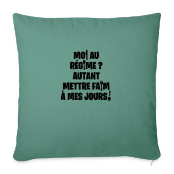 MOI AU RÉGIME, AUTANT METTRE FAIM À MES JOURS ! N - Housse de coussin décorative 45 x 45 cm - vert sapin - Devant